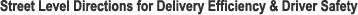 Street Level Directions for Delivery Efficiency & Driver Safety
